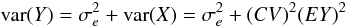 $${\rm var}(Y) = \sigma_e^2+{\rm var}(X)=\sigma_e^2+(CV)^2 ({E}Y)^2$$