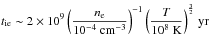 \hbox{$\displaystyle{t_{\rm ie}\sim2\times10^{9}\left(\frac{n_{\rm e}}{10^{-4}~\rm cm^{-3}}\right)^{-1}\left(\frac{T}{10^8~\rm K}\right)^{\frac{3}{2}}}\rm ~yr $}