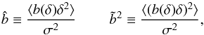 \begin{equation} \hat{b} \equiv \frac{\langle b(\delta) \delta^2 \rangle}{\sigma^2} \ \ \ \ \ \ \ \ \ \tilde{b}^2 \equiv \frac{\langle (b(\delta) \delta)^2 \rangle }{\sigma^2} , \label{eq:2ndorder} \end{equation}