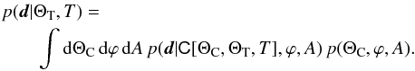 \begin{eqnarray} \lefteqn{p(\fitdata | \Theta_\mathrm{T}, T) =} \nonumber \\ && \int {\rm d} \Theta_\mathrm{C} \, {\rm d} \varphi \, {\rm d}A \, p( \fitdata | \mtrx{C}[\Theta_\mathrm{C}, \Theta_\mathrm{T},T],\varphi, A) \, p(\Theta_\mathrm{C},\varphi, A). \label{eq:L_marg_full} \end{eqnarray}