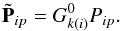 \begin{equation} \tilde {\bf P}_{ip} = G^{0}_{k(i)}P_{ip}. \label{eq:Ptilde} \end{equation}