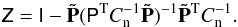 \begin{equation} \tens{Z} = \tens{I} - \tens{\tilde {\bf P}}(\tens{\tens P}^{\rm T}C_{\rm n}^{-1} \tens{\tilde {\bf P}})^{-1} \tens{\tilde {\bf P}}^{\rm T} C_{\rm n}^{-1}. \label{eq:Zmatrix} \end{equation}