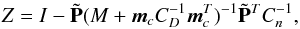 \begin{equation} Z = I- \tilde {\bf P}(M +{\vec{m}}_cC_{D}^{-1}{\vec{m}}_c^T)^{-1} \tilde {\bf P}^{T} C_{n}^{-1}, \label{eq:solu2} \end{equation}