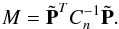 \begin{equation} M = \tilde {\bf P}^{T}C_{n}^{-1} \tilde {\bf P}. \label{eq:solu3} \end{equation}