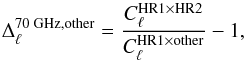 \begin{equation} \label{eq:interfreqRatio} \Delta_{\ell}^{\text{70~GHz,other}} = \frac{C^{\text{HR1} \times \text{HR2}}_\ell}{C^{\text{HR1}\times\text{other}}_\ell} - 1, \end{equation}
