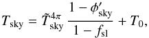 \begin{equation} \label{eq:TskyandPhiskyForFourPi} \Tsky = \Tskymeas^{4\pi}\,\frac{1 - \phisky'}{1 - \fsl} + T_0, \end{equation}