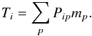 \begin{eqnarray} T_{i} = \sum_{p}P_{ip} m_{p}. \end{eqnarray}