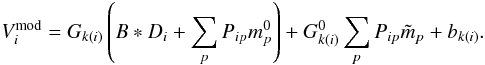 \begin{eqnarray} \begin{split} V_{i}^{\mathrm{mod}} &= G_{k(i)}\left(B * D_{i}+\sum_{p}P_{ip}m_{p}^{0}\right) + G^{0}_{k(i)}\sum_{p}P_{ip} \tilde m_p \label{eq:ymodlin} +b_{k(i)}. \end{split} \end{eqnarray}