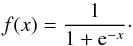 \begin{equation} \label{eq:logistic_act_fun} f(x) = \frac{1}{1 + {\rm e}^{-x}}\cdot \end{equation}