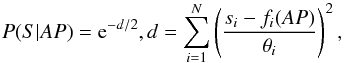 \begin{equation} \label{eq:likelihood} P(S|AP)={\rm e}^{-d/2},\smallskip d=\sum_{i=1}^{N}\left(\frac{s_{i}-f_{i}(AP)}{\theta_{i}}\right)^2 , \end{equation}