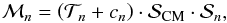 \begin{equation} \mathcal{M}_n=\left(\mathcal{T}_n+c_n\right)\cdot \mathcal{S}_{\mathrm{CM}}\cdot\mathcal{S}_n , \end{equation}