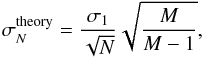 \begin{equation} \sigma_N^\mathrm{theory}=\frac{\sigma_1}{\sqrt{N}}\sqrt{\frac{M}{M-1}}, \label{eq:sigmabeta} \end{equation}
