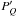 \hbox{$P'_Q$}
