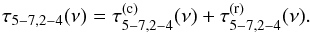 \begin{equation} \label{eq14} \tau_{5{-}7,2{-}4}(\nu)=\tau^{(\mathrm{c})}_{5{-}7,2{-}4}(\nu)+\tau^{(\mathrm{r})}_{5{-}7,2{-}4}(\nu). \end{equation}