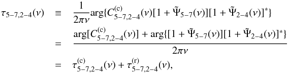 \appendix \setcounter{section}{1} \begin{eqnarray} \label{eqa4} \nonumber \tau_{5-7,2-4}(\nu) &\equiv&\frac{1}{2\pi\nu}\mathrm{arg}\{C^{(\mathrm{c})}_{5-7,2-4}(\nu)[1+\tilde{\Psi}_{5-7}(\nu)][1+\tilde{\Psi}_{2-4}(\nu)]^{*}\} \\ \nonumber &=&\frac{\mathrm{arg}[C^{(\mathrm{c})}_{5-7,2-4}(\nu)]+\mathrm{arg}\{[1+\tilde{\Psi}_{5-7}(\nu)][1+\tilde{\Psi}_{2-4}(\nu)]^{*}\}}{2\pi\nu} \\ &=&\tau_{5-7,2-4}^{(\mathrm{c})}(\nu)+\tau_{5-7,2-4}^{(\mathrm{r})}(\nu), \end{eqnarray}