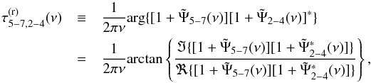 \appendix \setcounter{section}{1} \begin{eqnarray} \label{eqa5} \nonumber \tau^{(\mathrm{r})}_{5-7,2-4}(\nu) &\equiv&\frac{1}{2\pi\nu}\mathrm{arg}\{[1+\tilde{\Psi}_{5-7}(\nu)][1+\tilde{\Psi}_{2-4}(\nu)]^{*}\} \\ &=&\frac{1}{2\pi\nu}\mathrm{arctan}\left\{\frac{\Im\{[1+\tilde{\Psi}_{5-7}(\nu)][1+\tilde{\Psi}^{*}_{2-4}(\nu)]\}}{\Re\{[1+\tilde{\Psi}_{5-7}(\nu)][1+\tilde{\Psi}^{*}_{2-4}(\nu)]\}}\right\}, \end{eqnarray}