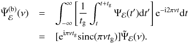 \appendix \setcounter{section}{3} \begin{eqnarray} \label{eqc2} \nonumber \tilde{\Psi}_{\mathcal{E}}^{(\mathrm{b})}(\nu) &=&\int_{-\infty}^{\infty}\left[\frac{1}{t_{\mathrm{g}}}\int_{t}^{t+t_{\mathrm{g}}}\Psi_{\mathcal{E}}(t')\mathrm{d}t'\right]\mathrm{e}^{-\mathrm{i}2\pi\nu t}\mathrm{d}t \\ & =&[\mathrm{e}^{\mathrm{i}\pi\nu t_{\mathrm{g}}}\mathrm{sinc}(\pi\nu t_{\mathrm{g}})]\tilde{\Psi}_{\mathcal{E}}(\nu). \end{eqnarray}
