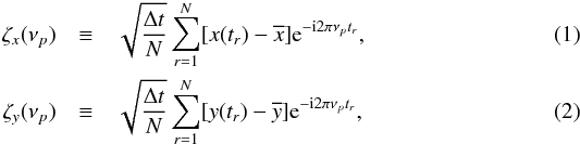 \begin{eqnarray} \label{eq1} \zeta_x(\nu_p) &\equiv&\sqrt{\frac{\Delta t}{N}}\sum_{r=1}^{N}[x(t_r)-\overline{x}]\mathrm{e}^{-\mathrm{i}2\pi\nu_pt_r}, \\ \label{eq2} \zeta_y(\nu_p) &\equiv&\sqrt{\frac{\Delta t}{N}}\sum_{r=1}^{N}[y(t_r)-\overline{y}]\mathrm{e}^{-\mathrm{i}2\pi\nu_pt_r}, \end{eqnarray}