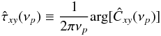 \begin{equation} \label{eq5} \hat{\tau}_{xy}(\nu_p)\equiv\frac{1}{2\pi\nu_p}\mathrm{arg}[\hat{C}_{xy}(\nu_p)] \end{equation}