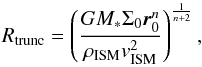 \begin{equation} \label{eq:ramradius_eda1} R_{\rm trunc} = \left(\frac{GM_*\Sigma_0 \vec{r}_0^n}{\rho_{\rm ISM} v_{\rm ISM}^2}\right)^{\frac{1}{n+2}} , \end{equation}