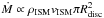 \hbox{$\dot{M} \propto \rho_{\rm ISM} v_{\rm ISM} \pi R_{\rm disc}^2$}