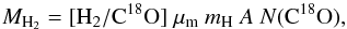 \begin{equation} M_{\rm H_2} = [{\rm H}_{2}/{\rm C}^{18}{\rm O}] \ \mu_{\rm m} \ m_{\text{H}} \ A \ N({\rm C}^{18}{\rm O}), \end{equation}
