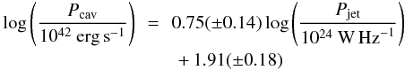 \begin{eqnarray} \log\left(\frac{P_\mathrm{cav}}{10^{42}~\mathrm{erg\,s}^{-1}}\right) \!\!&=&\!\! 0.75(\pm 0.14) \log\left(\frac{P_\mathrm{jet}}{10^{24}~\mathrm{W\,Hz}^{-1}}\right)\nonumber \\ && +\,1.91(\pm 0.18) \end{eqnarray}