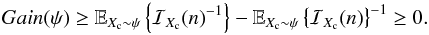 \begin{equation} \label{eq_sec_com_cr_4} Gain(\psi) \geq \mathbb{E}_{X_{\rm c}\sim \psi} \left\{ {\mathcal{I}_{X_{\rm c}}(n)} ^{-1}\right\}- \mathbb{E}_{X_{\rm c}\sim \psi} \left\{ \mathcal{I}_{X_{\rm c}}(n) \right\}^{-1} \geq 0. \end{equation}