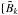 \hbox{$\{\tilde{B}_k$}