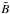 \hbox{$\tilde{B}$}