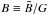 \hbox{$B \equiv \tilde{B}/G$}