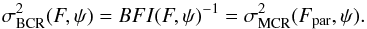 \begin{equation} \label{eq_sub_sec_equi_ob_brightness_1} \sigma_{\rm BCR}^2(F,\psi) = BFI(F, \psi)^{-1} = \sigma^2_{\rm MCR}(F_{\rm par}, \psi). \end{equation}