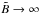 \hbox{$\tilde{B} \rightarrow \infty$}