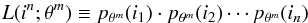 \begin{eqnarray*} L(i^n;\theta^m) \equiv p_{\theta^m}(i_1)\cdot p_{\theta^m}(i_2) \cdots p_{\theta^m}(i_n) \end{eqnarray*}
