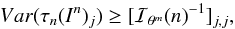 \begin{equation} \label{varcr} Var (\tau_n(I^n)_j) \geq [ \mathcal{I}_{\theta^m}(n)^{-1} ]_{j,j}, \end{equation}