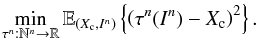 \begin{equation} \label{eq_sec_bayes_4} \min_{\tau^n:\mathbb{N}^n \rightarrow \mathbb{R}} \mathbb{E}_{(X_{\rm c},I^n)} \left\{ \left( \tau^n(I^n) - X_{\rm c} \right)^2 \right\}. \end{equation}