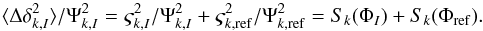 \begin{equation} \langle \Delta \delta^2_{k,I} \rangle / \Psi^2_{k,I} = \varsigma^2_{k,I} / \Psi^2_{k,I} + \varsigma^2_{k,{\rm ref}} / \Psi^2_{k,{\rm ref}} = S_k(\Phi_I) + S_k(\Phi_{{\rm ref}}). \label{eq:18} \end{equation}