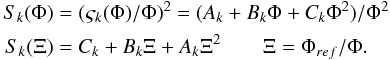 \begin{eqnarray} \begin{split} S_k(\Phi) = &\; (\varsigma_k(\Phi)/\Phi)^2 = (A_k + B_k\Phi + C_k \Phi^2)/ \Phi^2\\ S_k(\Xi) = &\; C_k + B_k \Xi + A_{k}\Xi^2 \qquad \Xi = \Phi_{ref} / \Phi . \end{split} \label{eq:19} \end{eqnarray}