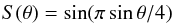 \begin{eqnarray*} S(\theta) = \sin (\pi \sin \theta/4) \end{eqnarray*}