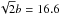 \hbox{$\sqrt 2 b = 16.6$}
