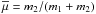 \hbox{$\overline{\mu} = m_2/(m_1 + m_2) $}