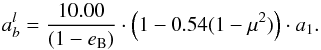 \begin{equation} a_b^l = {{10.00} \over {(1 - e_{\rm B})}} \cdot \left(1-0.54 (1-\mu^2)\right) \cdot a_1. \label{eq:fit} \end{equation}