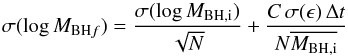 \begin{equation} \sigma (\log M_{{\rm BH}f})={\sigma (\log M_{{\rm BH},{\rm i}})\over \sqrt{N}}+{C\,\sigma (\epsilon)\,\Delta t\over N\overline {M_{{\rm BH},{\rm i}}}} \end{equation}