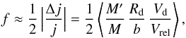 \begin{equation} \label{fdest} f\approx \frac{1}{2}\, \Big|{\Delta j\over j}\Big|= \frac{1}{2}\left\langle {M'\over M}\,{R_{\rm d}\over b}\,{V_{\rm d}\over V_{\rm rel}}\right\rangle , \end{equation}