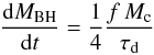 \begin{equation} \label{macc_ID} {{\rm d}M_{\rm BH}\over {\rm d}t}={1\over 4}{f\,M_{\rm c}\over \tau_{\rm d}} \end{equation}