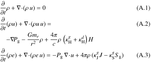 \appendix \setcounter{section}{1} \begin{eqnarray} &&\ppt \rho + \div{(\rho \, u)} = 0 \label{eqcont} \\ && \ppt (\rho u) + \div{(\rho u \,u)} = \label{eqmot}\\ && \quad- \grad{\Pg} - \frac{G m_r}{r^2} \rho + \frac{4 \pi}{c} \rho \, \left( \kH + \kappa^{d}_{\rm H} \right) H \nonumber \\ && \ppt (\rho e) + \div{(\rho e \,u )} = - \Pg \, \div{u} + 4 \pi \rho \, (\kJ J - \kS S_{\rm g}) \label{eqene} \end{eqnarray}