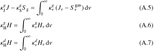 \appendix \setcounter{section}{1} \begin{eqnarray} &&\kJ J - \kS S_{\rm g} = \int_{0}^{\infty} \kappa^{g}_{\nu} \, ( J_{\nu} - S_{\nu}^{\rm \, gas} ) \, {\rm d}\nu \\ & &\kH H = \int_{0}^{\infty} \kappa^{g}_{\nu} H_{\nu} \, {\rm d}\nu \\ && \kappa^{d}_{\rm H} H = \int_{0}^{\infty} \kappa^{d}_{\nu} H_{\nu} \, {\rm d}\nu \end{eqnarray}
