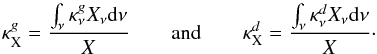 \appendix \setcounter{section}{1} \begin{equation} \kappa^{g}_{\rm X} = \frac{\int_{\nu}^{} \kappa^{g}_{\nu} X_{\nu}{\rm d}\nu} {X} \qquad {\rm and} \qquad \kappa^{d}_{\rm X} = \frac{\int_{\nu}^{} \kappa^{d}_{\nu} X_{\nu}{\rm d}\nu} {X} \cdot \end{equation}