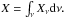 \hbox{$ X = \int_{\nu}^{} X_{\nu}{\rm d}\nu.$}