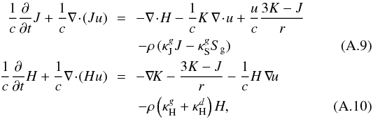 \appendix \setcounter{section}{1} \begin{eqnarray} \frac{1}{c} \ppt J + \frac{1}{c} \div{(J u)}\! & \!=\! &\! - \div{H} - \frac{1}{c} K \, \div{u} + \frac{u}{c} \frac{3K-J}{r} \nonumber \\ & & - \rho \, (\kJ J - \kS S_{\rm g}) \label{eqsene} \\ \frac{1}{c} \ppt H + \frac{1}{c} \div{(H u)} \!& \!= \!&\! - \grad{K} - \frac{3K-J}{r} - \frac{1}{c} H \, \grad{u} \nonumber \\ & & - \rho \left( \kH + \kappa^{d}_{\rm H} \right) H, \label{eqsflx} \end{eqnarray}
